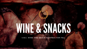 B.C. Wine and Snack Pairings